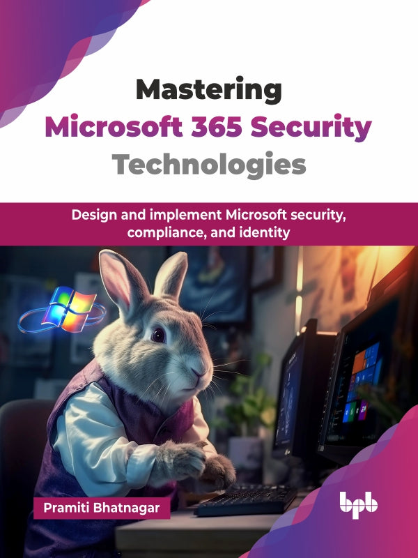 Mastering Microsoft 365 Security Technologies BPB Online
