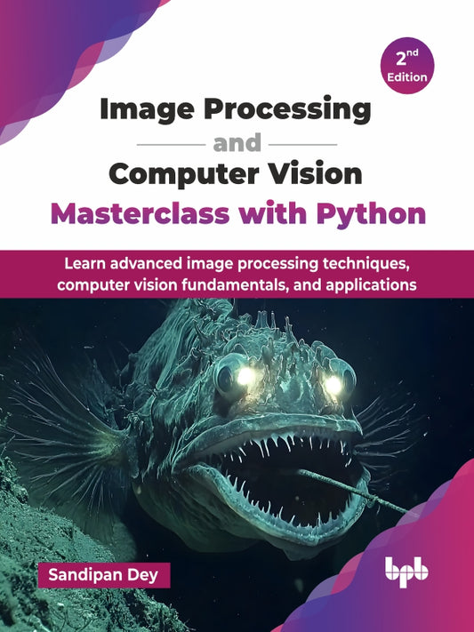 Image Processing and Computer Vision Masterclass with Python - 2nd Edition