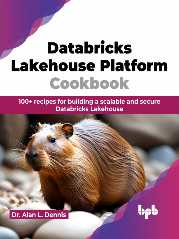 Databricks Lakehouse Platform Cookbook