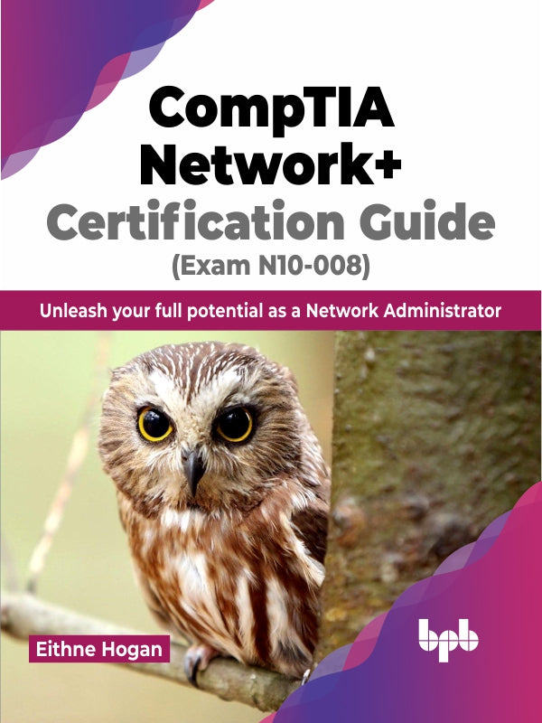CompTIA Network+ Certification Guide (Exam N10-008) – BPB Online