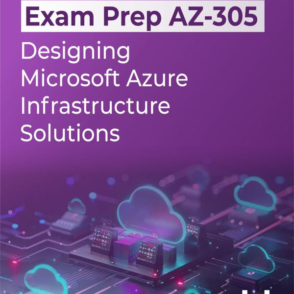 Exam Prep AZ-305: Designing Microsoft Azure Infrastructure Solutions