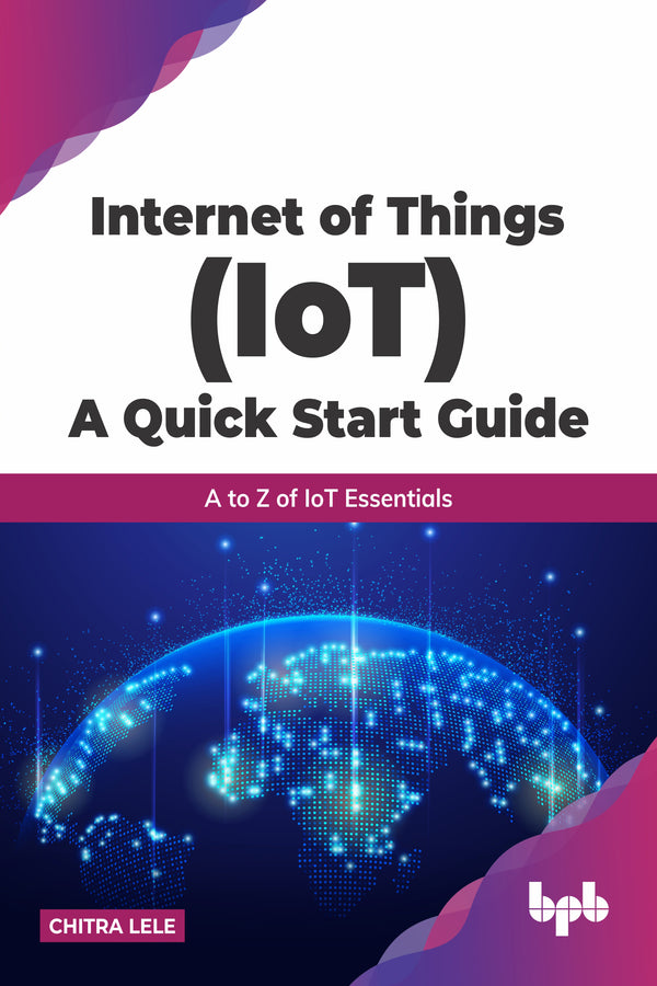 Internet of Things (IoT) A Quick Start Guide