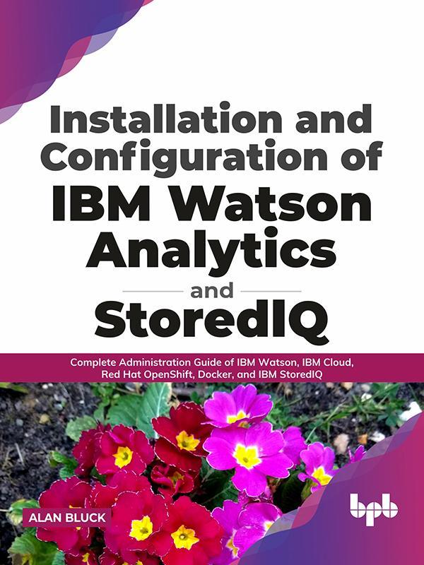 Installation and Configuration of IBM Watson Analytics and StoredIQ