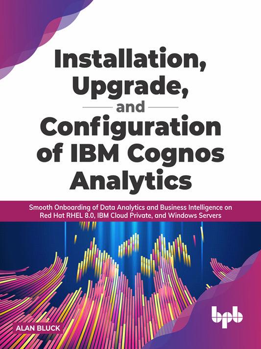Installation, Upgradation, and Configuration of IBM Cognos Analytics