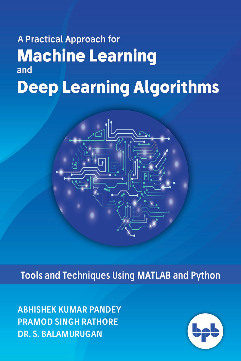 Buy A Practical Approach for Machine Learning and Deep Learning ...