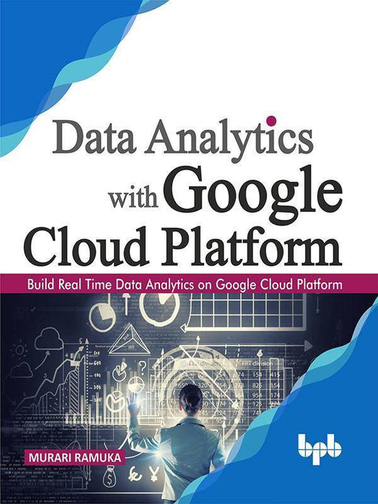 Data Analysis in the Cloud [Book]: Google Cloud Platform eBook – BPB Online