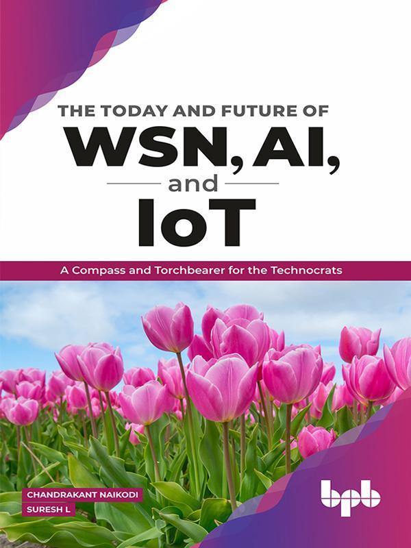 The Today and Future of WSN, AI, and IoT - BPB Online
