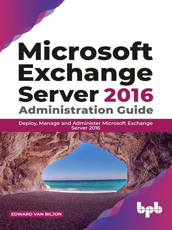 Microsoft Exchange Server 2016 Administration Guide - BPB Online