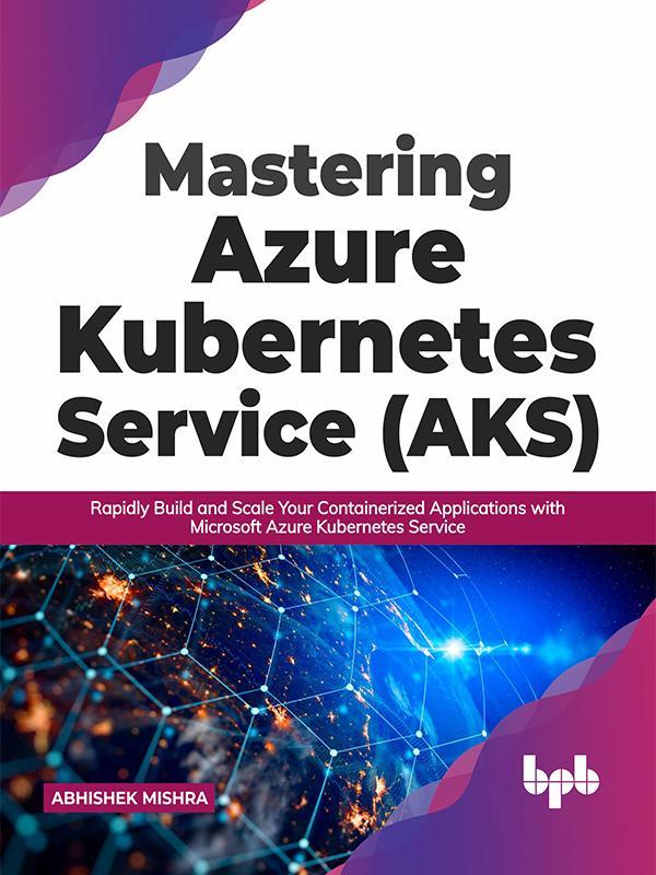 Mastering Azure Kubernetes Service (AKS)
