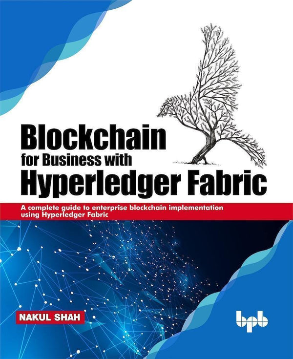 Blockchain for Business with Hyperledger Fabric - BPB Online