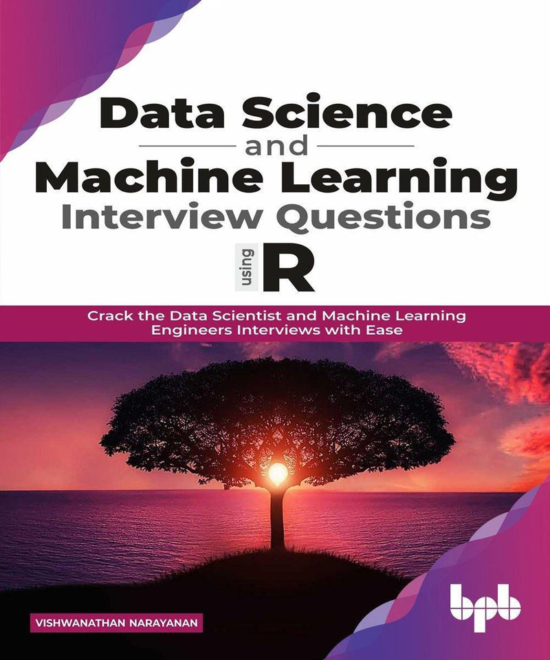 Data Science and Machine Learning Interview Questions Using R - BPB Online